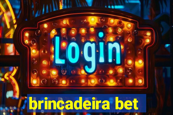 brincadeira bet